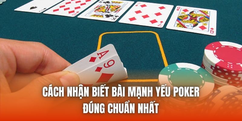 Cách Nhận Biết Bài Mạnh Yếu Poker Đúng Chuẩn Nhất
