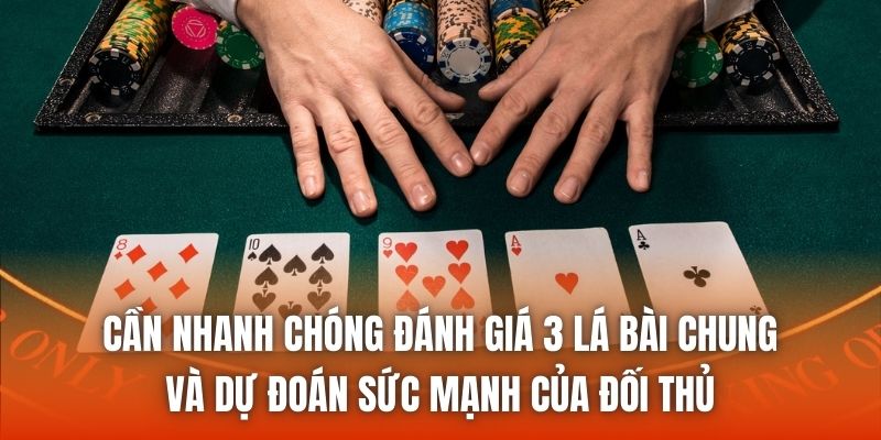 Cần nhanh chóng đánh giá 3 lá bài chung và dự đoán sức mạnh của đối thủ