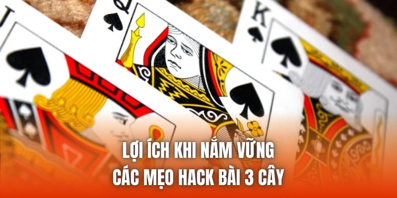 Lợi ích khi nắm vững các mẹo hack bài 3 cây