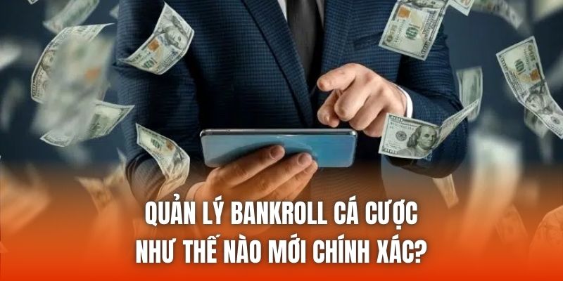 Quản Lý Bankroll Cá Cược Như Thế Nào Mới Chính Xác?
