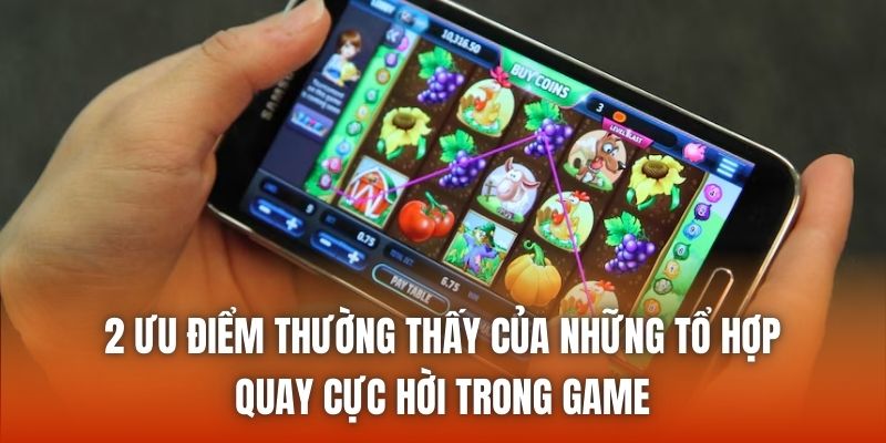 2 ưu điểm thường thấy của những tổ hợp quay cực hời trong game